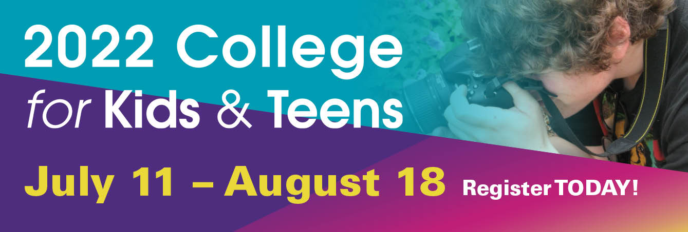 2022 College for Kids & Teens: July 11 – August 18 Register Today!