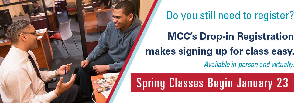 Do you still need to register? MCC’s Drop-in Registration makes signing up for class easy. Available in-person and virtually. Spring Classes Begin January 23  
