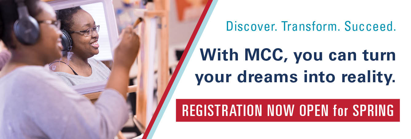 REGISTRATION NOW OPEN for SPRING - Discover. Transform. Succeed. With MCC, you can turn your dreams into reality. 